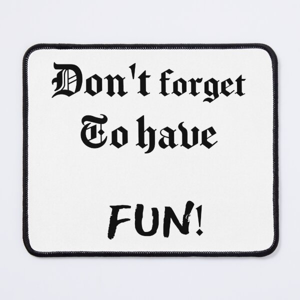 Item preview, DON'T FORGET TO HAVE FUN! designed and sold by Credere.