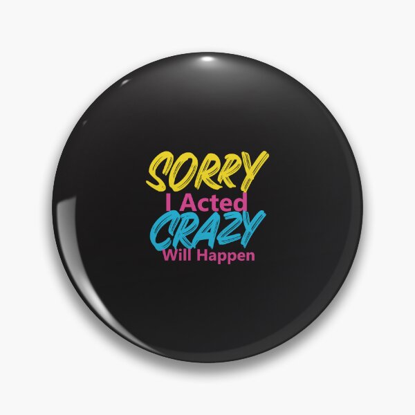 Item preview, Sorry If I Acted Crazy It Will Happen Again designed and sold by noor121.