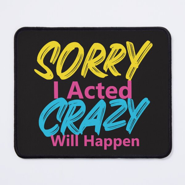 Item preview, Sorry If I Acted Crazy It Will Happen Again designed and sold by noor121.