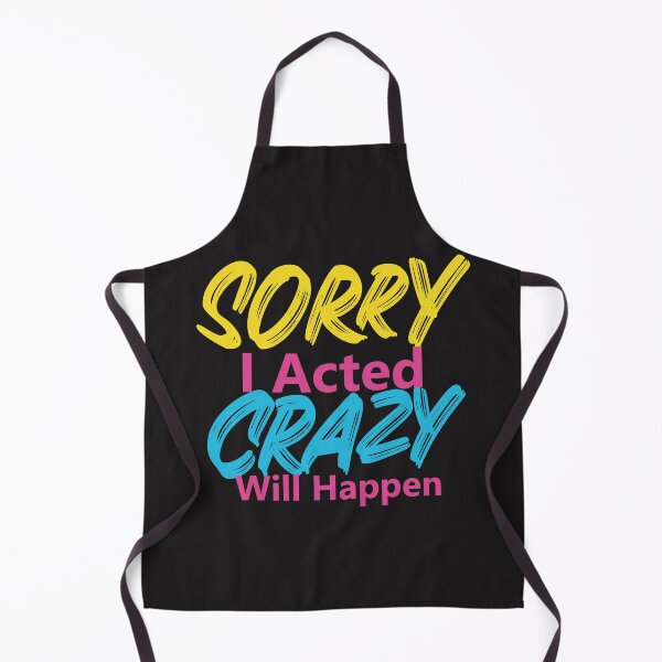 Item preview, Sorry If I Acted Crazy It Will Happen Again designed and sold by noor121.