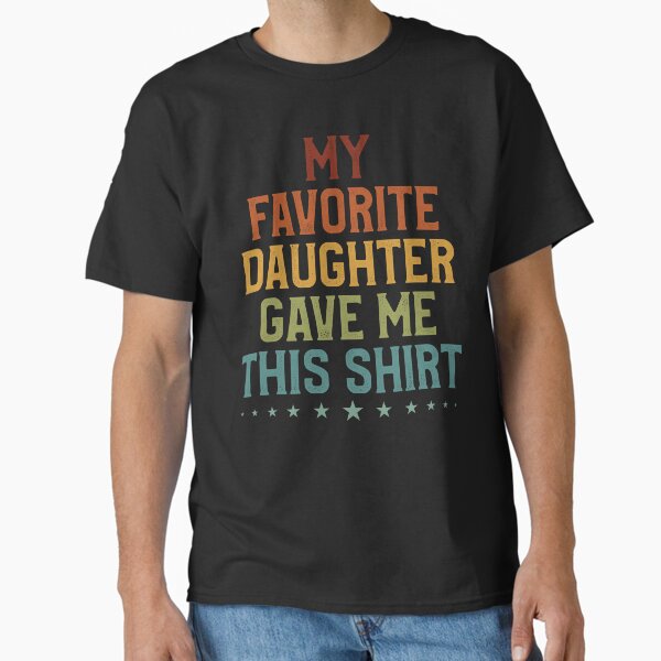 Item preview, My Favorite Daughter Gave Me This Shirt designed and sold by Teeloony.