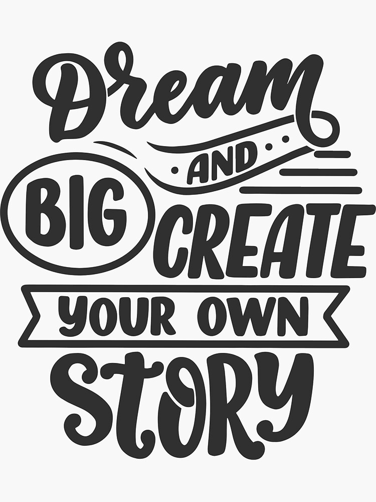 "Dream Big And Create Your Own Story - Motivation" Sticker For Sale By ...