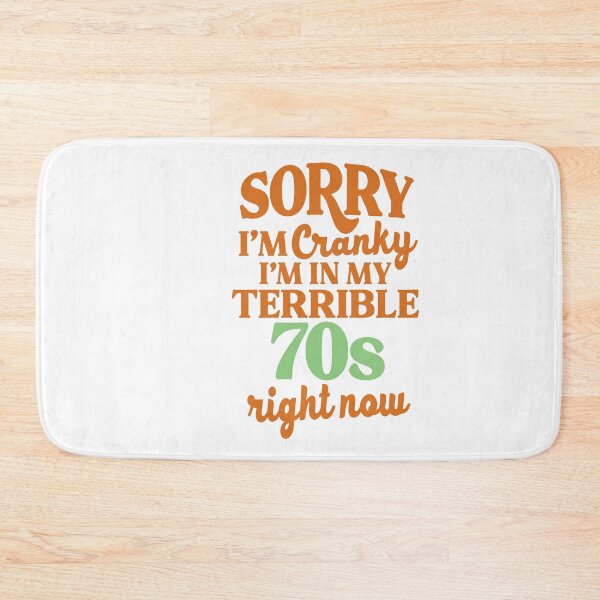 Item preview, Sorry I’m Cranky I’m In My Terrible 70’s  Right Now designed and sold by kidzkool.