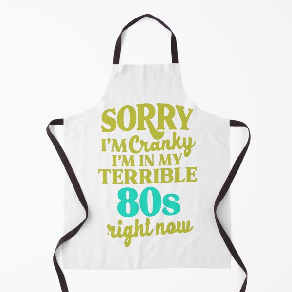 Item preview, Sorry I’m Cranky I’m In My Terrible 80’s Right Now designed and sold by kidzkool.