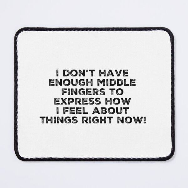 Item preview, I don't have enough middle fingers to express how I Feel about things right now!  designed and sold by LifeSpice.