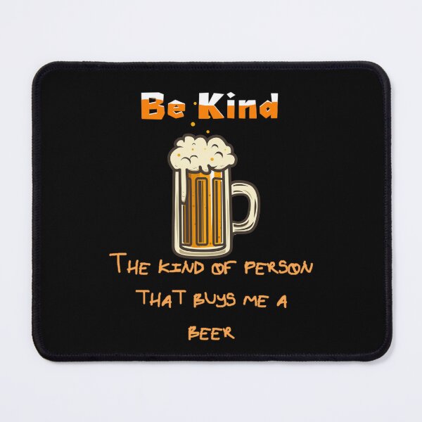 Item preview, Be Kind, the kind of person that buys me a beer, designed and sold by enigma3a.