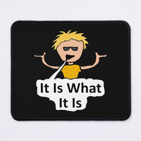 Item preview, It Is What It Is designed and sold by Mark-Ewbie.
