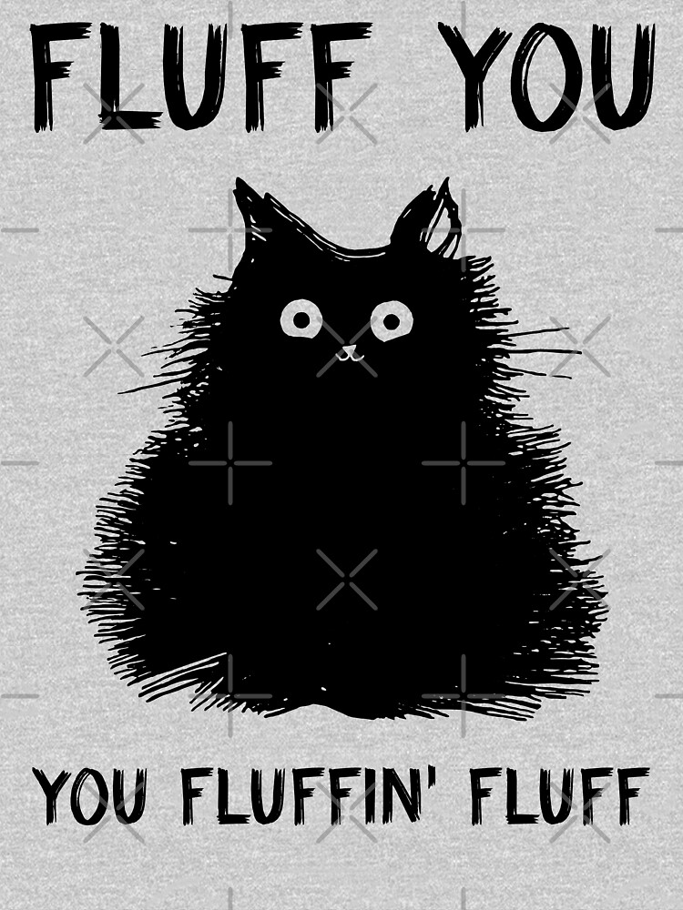 Fluff you, you fluffin' fluff Essential T-Shirt for Sale by