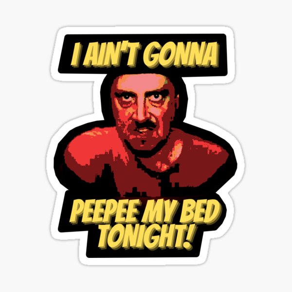 I Ain't Gonna PeePee My Bed Tonight! Sticker
