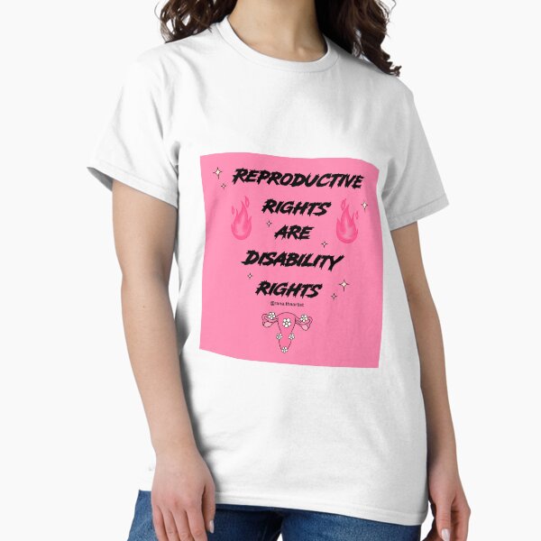 Reproductive rights are Disability rights Classic T-Shirt