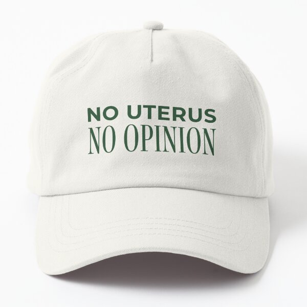 No uterus, no opinion Dad Hat