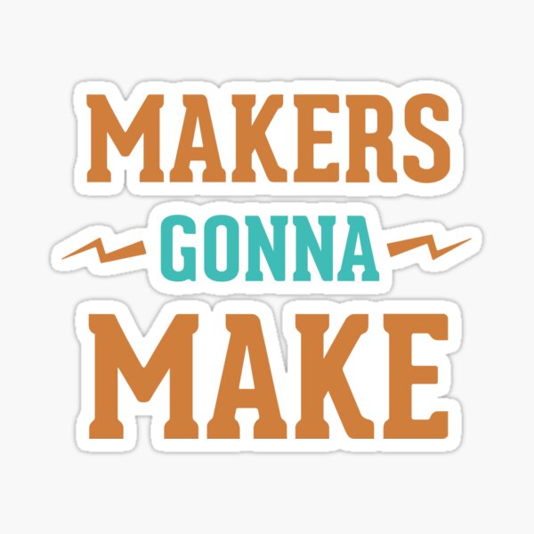 Makers Gonna Make sticker for artist, gift for artist, crafter gift, art  sticker, crafting gift for maker, sticker for maker, laptop sticker