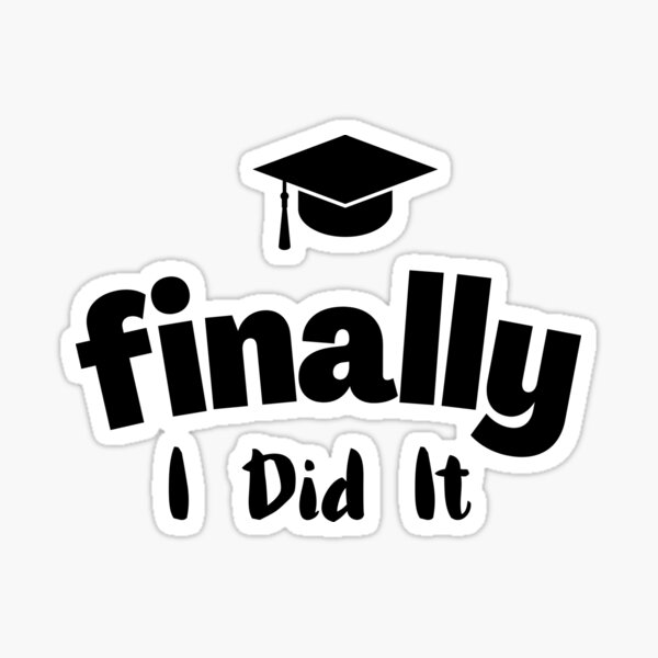 "Finally I Did It And I Graduated " Sticker For Sale By Amejgaramine ...