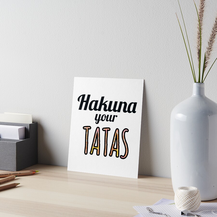 Hakuna Your Tatas Limited Edition Perfect T Loves Cat Art Board Print By Eulacaviu 2540