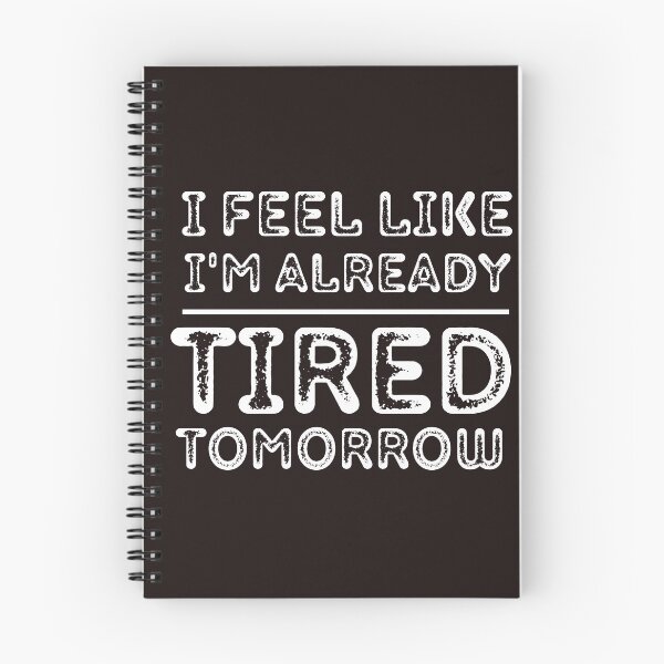 Item preview,  I Feel Like I'm Already Tired Tomorrow  designed and sold by badretop.