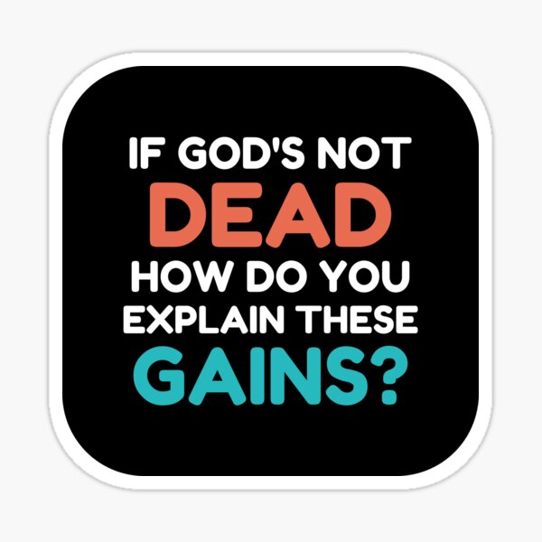 If God’s Not Dead How Do You Explain These Gains Sticker
