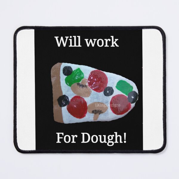 Item preview, Will work for Dough! designed and sold by Spicylady00.