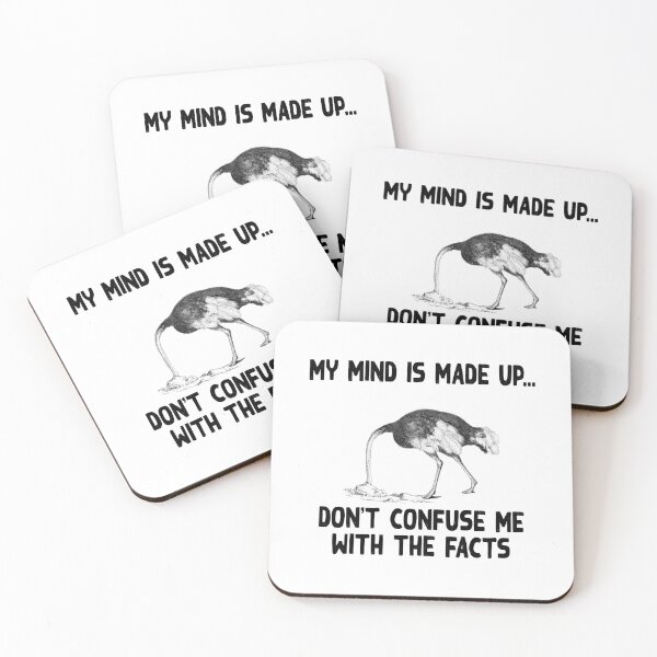 Item preview, My mind is made up, don't confuse me with the facts, ostrich head in the sand, heading the sand, ostrich meme,  designed and sold by Hollyharry.