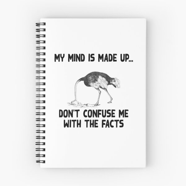 Item preview, My mind is made up, don't confuse me with the facts, ostrich head in the sand, heading the sand, ostrich meme,  designed and sold by Hollyharry.