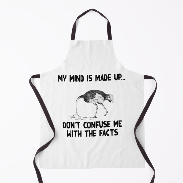 Item preview, My mind is made up, don't confuse me with the facts, ostrich head in the sand, heading the sand, ostrich meme, designed and sold by Hollyharry.