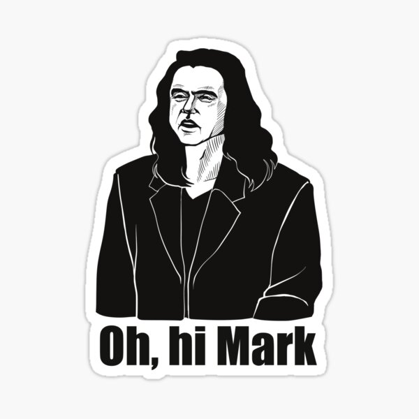 Oh hi Mark by Tommy Wiseau Sticker
