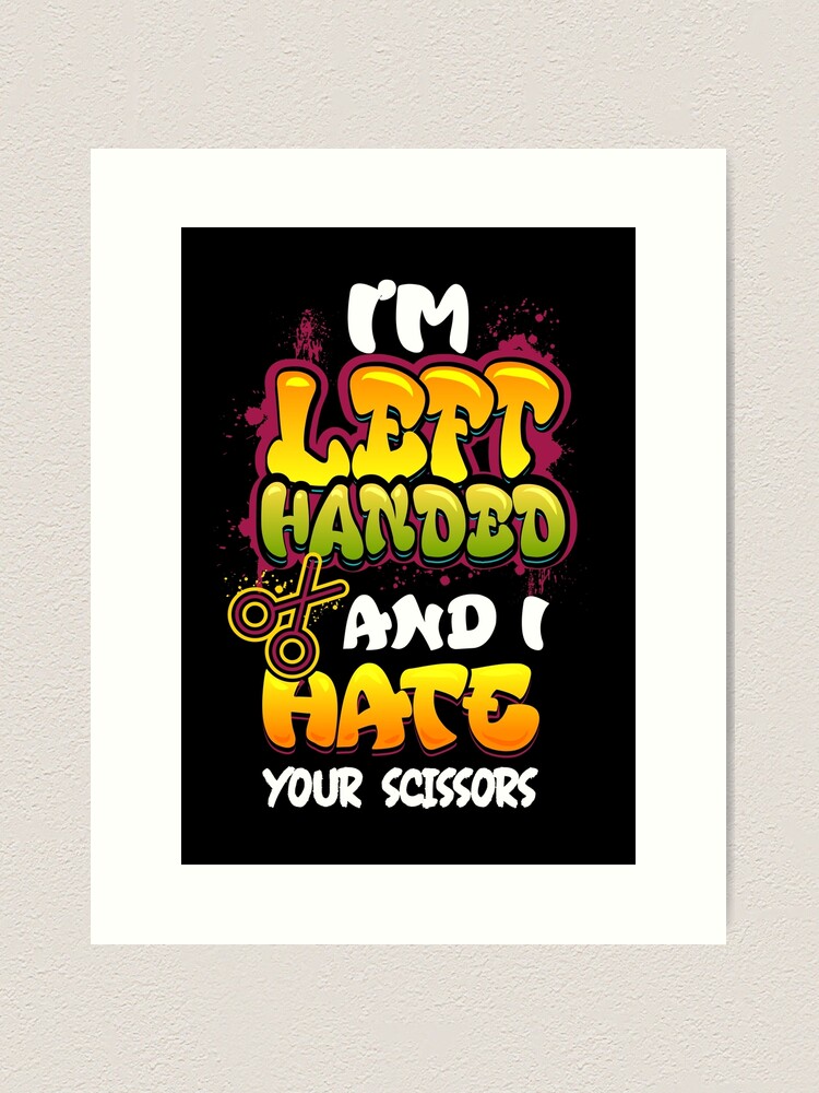 Funny Left Handed I'm Left Handed And I Hate Your Scissors - Left Handed -  Mug