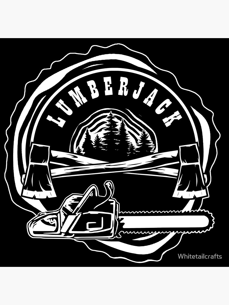 "lumber jack " Poster for Sale by Whitetailcrafts Redbubble