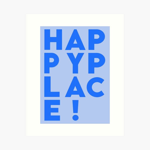 H A P P Y P L A C E ! Art Print