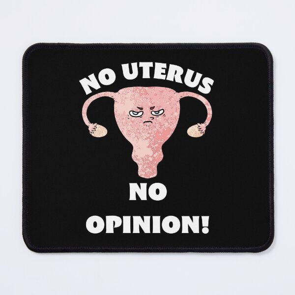 Item preview, No Uterus No Opinion! designed and sold by RogerWBDesigns.