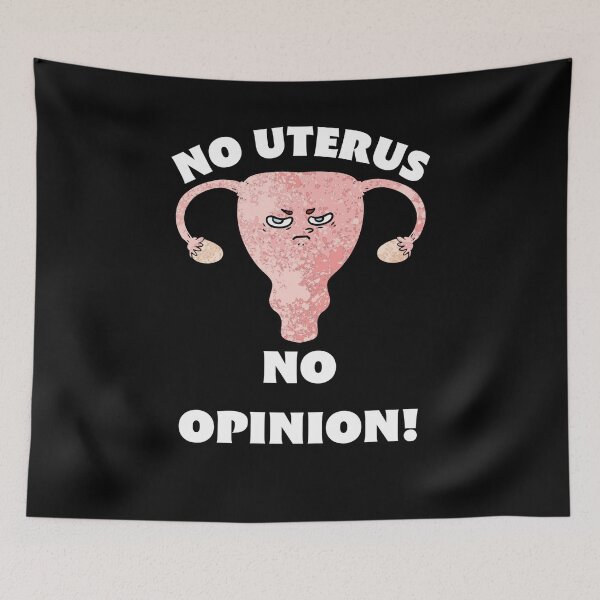 Item preview, No Uterus No Opinion! designed and sold by RogerWBDesigns.