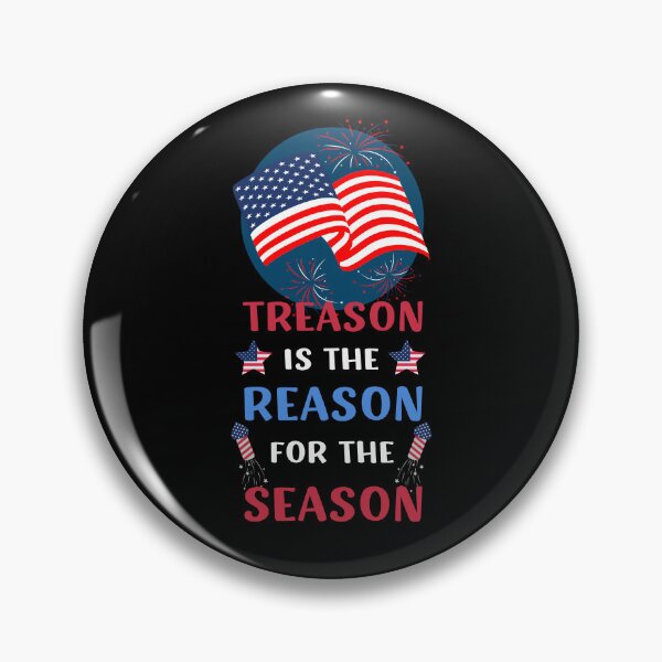Item preview, TREASON IS THE REASON FOR THE SEASON FUNNY 4TH OF JULY QUOTE designed and sold by appareltolove.