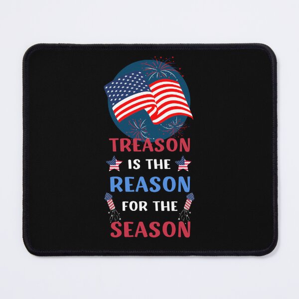 Item preview, TREASON IS THE REASON FOR THE SEASON FUNNY 4TH OF JULY QUOTE designed and sold by appareltolove.