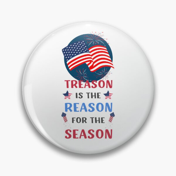 Item preview, TREASON IS THE REASON FOR THE SEASON FUNNY 4TH OF JULY QUOTE designed and sold by appareltolove.