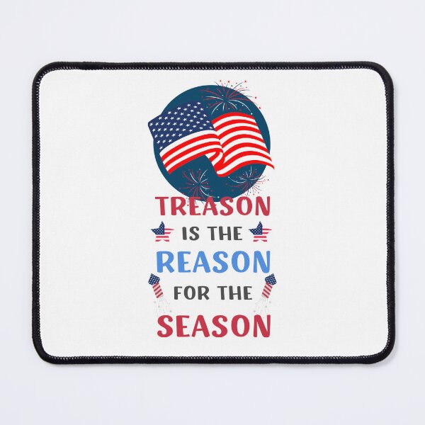 Item preview, TREASON IS THE REASON FOR THE SEASON FUNNY 4TH OF JULY QUOTE designed and sold by appareltolove.