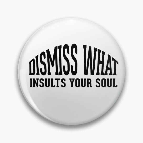 Item preview, Dismiss what insults your soul designed and sold by AnisosPteron.
