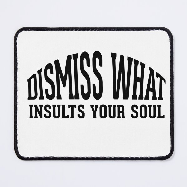 Item preview, Dismiss what insults your soul designed and sold by AnisosPteron.