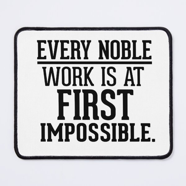 Item preview, Every noble work is at first impossible designed and sold by AnisosPteron.