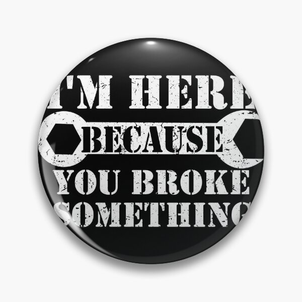Item preview, I'm Here Because You Broke Something designed and sold by ZimbomDesigner.