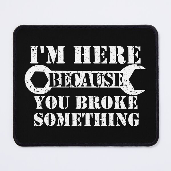 Item preview, I'm Here Because You Broke Something designed and sold by ZimbomDesigner.