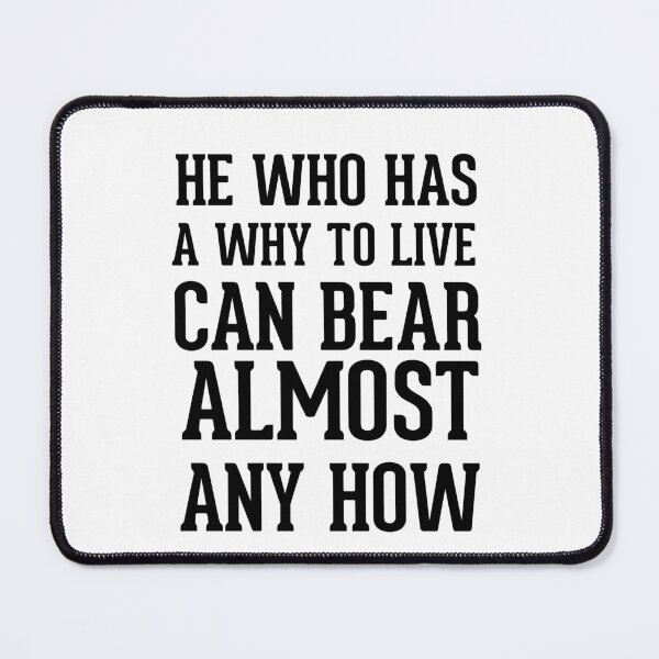 Item preview, He who has a why to live can bear almost any how designed and sold by AnisosPteron.