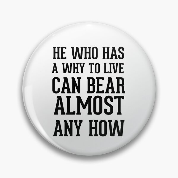 Item preview, He who has a why to live can bear almost any how designed and sold by AnisosPteron.