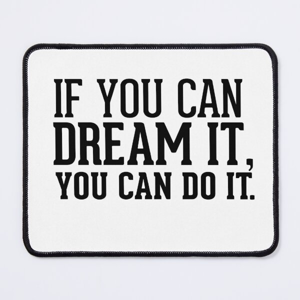 Item preview, If you can dream it, you can do it designed and sold by AnisosPteron.
