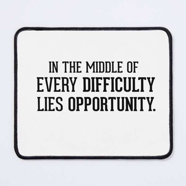 Item preview, In the middle of every difficulty lies opportunity designed and sold by AnisosPteron.