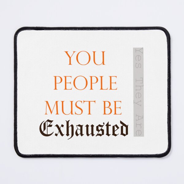Item preview, You People Must Be Exhausted designed and sold by JustBeCoooool.