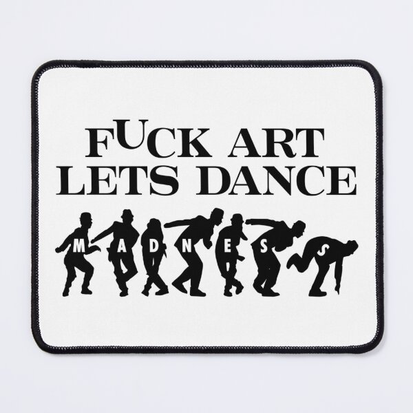 Item preview, Fuck Art Lets Dance Madness designed and sold by MaryBoughton.