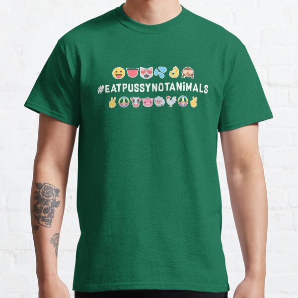 Eat Pussy Not Animals Classic T-Shirt