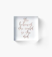 Rose gold she believed she could so she did Acrylic Block