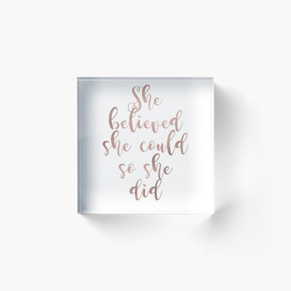 Rose gold she believed she could so she did Acrylic Block