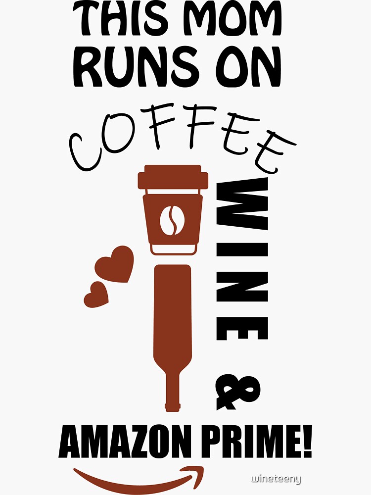 "This Mom Runs on Coffee Wine & Amazon Prime!" Sticker for Sale by