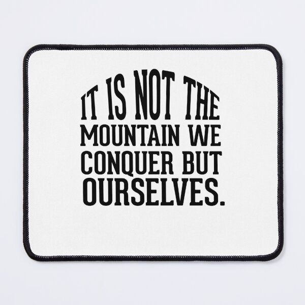 Item preview, It is not the mountain we conquer but ourselves designed and sold by AnisosPteron.